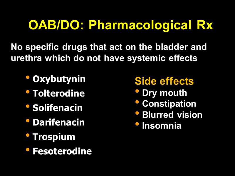 OAB/DO: Pharmacological Rx  No specific drugs that act on the bladder and urethra